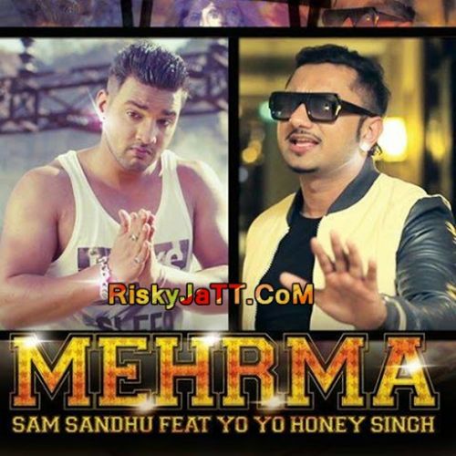 Mehrma Yo Yo Honey Singh, Sam Sandhu mp3 song free download, Mehrma Yo Yo Honey Singh, Sam Sandhu full album