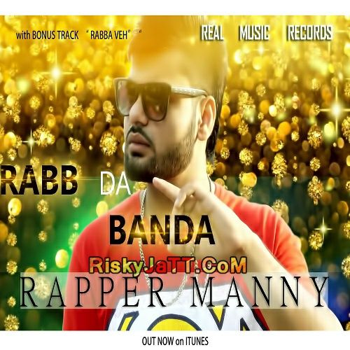 Desi Gangster Rapper Manny mp3 song free download, Rabb Da Banda Rapper Manny full album