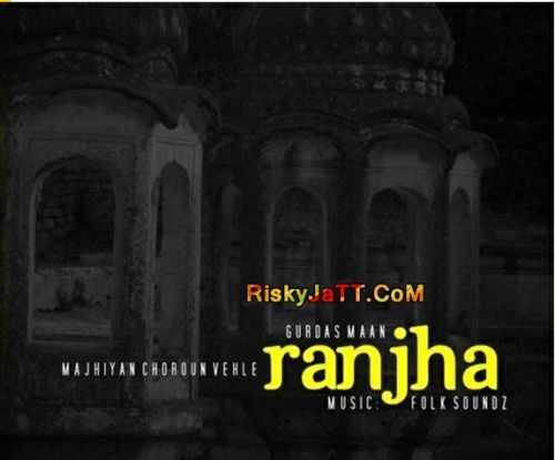 Ranjha (Remix) Gurdas Maan mp3 song free download, Ranjha (Remix) Gurdas Maan full album