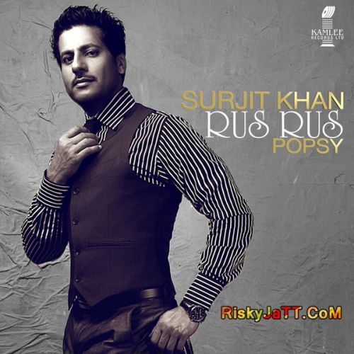 Rus Rus Ft Popsy Surjit Khan mp3 song free download, Rus Rus Surjit Khan full album