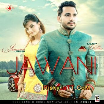 Jawani Deep Dhillon, Jaismeen Jassi mp3 song free download, Jawani Deep Dhillon, Jaismeen Jassi full album