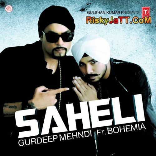 Saheli (Ft Bohemia) Gurdeep Mehndi mp3 song free download, Saheli Gurdeep Mehndi full album