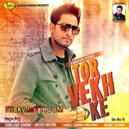 Tor Vekh Ke Eknoor Sidhu mp3 song free download, Tor Vekh Ke Eknoor Sidhu full album