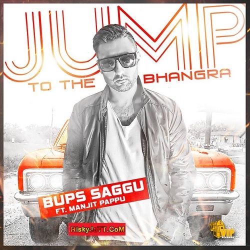 Jump To the Bhangra Ft Manjit Pappu Bups Saggu mp3 song free download, Jump To The Bhangra Bups Saggu full album