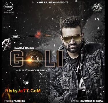 Goli (Feat-Parichey) Navraj Hans mp3 song free download, Goli [iTune Rip] Navraj Hans full album