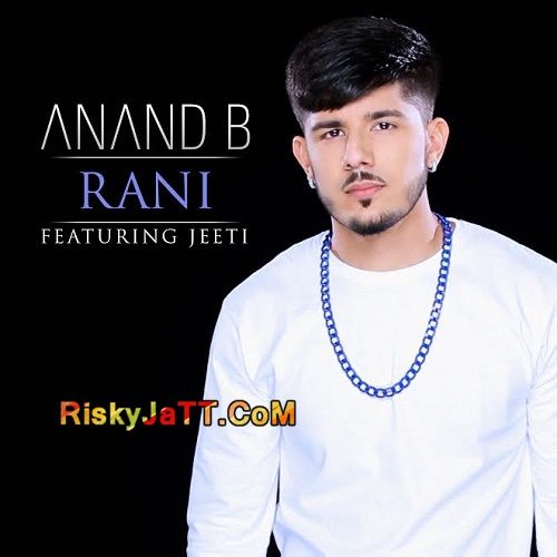 Rani (feat. Jeeti) Anand B mp3 song free download, Rani Anand B full album