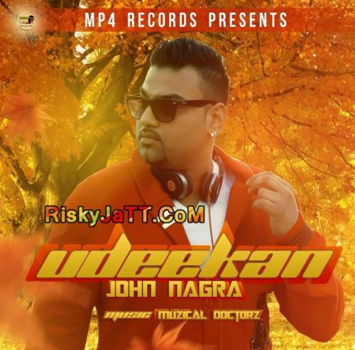 Udeekan Ft Muzical Doctorz John Nagra mp3 song free download, Udeekan John Nagra full album