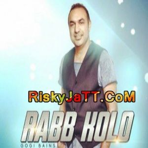 Rabb Kolo Gogi Bains mp3 song free download, Rabb Kolo Gogi Bains full album