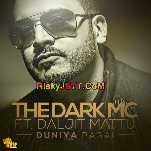 Duniya Pagal ( ft Daljit Mattu) The Dark MC mp3 song free download, Duniya Pagal The Dark MC full album