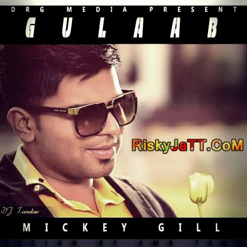 Gulaab Ft. Dj Tandav Mickey Gill mp3 song free download, Gulaab Mickey Gill full album