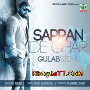 Sappan De Ghar Gulab Sidhu KV Singh mp3 song free download, Sappan De Ghar Gulab Sidhu KV Singh full album