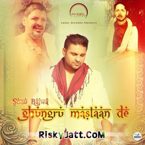 Ghungroo Mastaan De Sonu Bajwa mp3 song free download, Ghungroo Mastaan De Sonu Bajwa full album