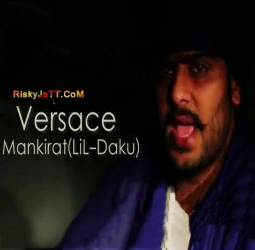 Versace Ft Lil Daku Mankirat Aulakh mp3 song free download, Versace Mankirat Aulakh full album