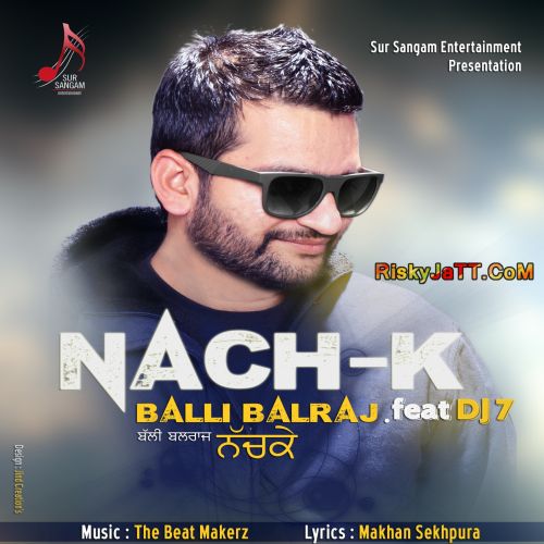 Nach K ft Dj7 Balli Balraj mp3 song free download, Nach K Balli Balraj full album