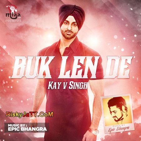 Buk Len De ft. Epic Bhangra Kay V Singh mp3 song free download, Buk Len De Kay V Singh full album