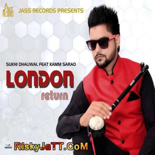 London Return (feat. Kamm Sarao) Sukhi Dhaliwal mp3 song free download, London Return Sukhi Dhaliwal full album