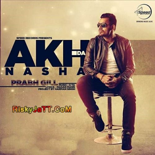 Akh Da Nasha Prabh Gill mp3 song free download, Akh Da Nasha Prabh Gill full album