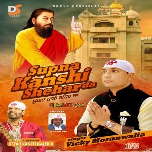 Agg Vicky Moranwalia mp3 song free download, Supna Kanshi Shehar Da Vicky Moranwalia full album