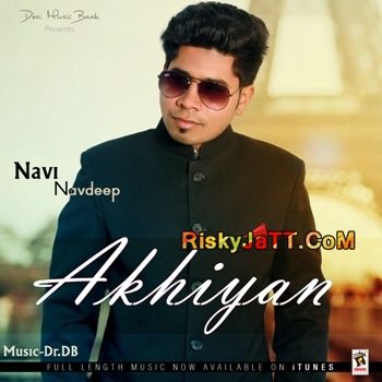 Akhiyan Navi Navdeep mp3 song free download, Akhiyan Navi Navdeep full album