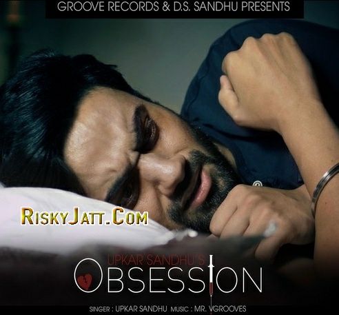 Obsession (Ft Mr V Grooves) Upkar Sandhu mp3 song free download, Obsession Upkar Sandhu full album