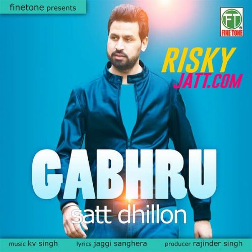 Gabhru Satt Dhillon mp3 song free download, Gabhru Satt Dhillon full album