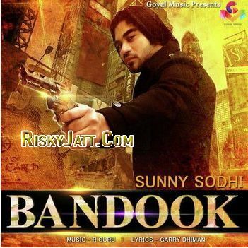 Bandook ft. R Guru Sunny Sodhi mp3 song free download, Bandook Sunny Sodhi full album