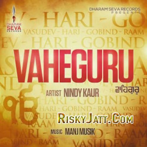 Vaheguru ft. Manj Musik Nindy Kaur mp3 song free download, Vaheguru Nindy Kaur full album