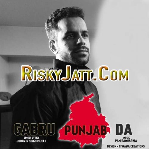 Gabru Punjab Da ft. Pam Ramgarhia Jodhvir Singh Mehat mp3 song free download, Gabru Punjab Da Jodhvir Singh Mehat full album