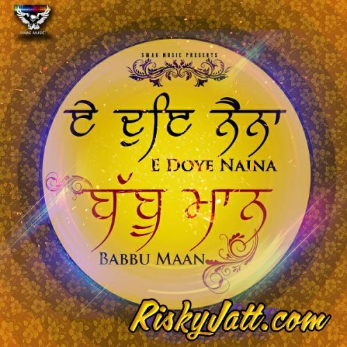 E Doye Naina Babbu Maan mp3 song free download, E Doye Naina Babbu Maan full album