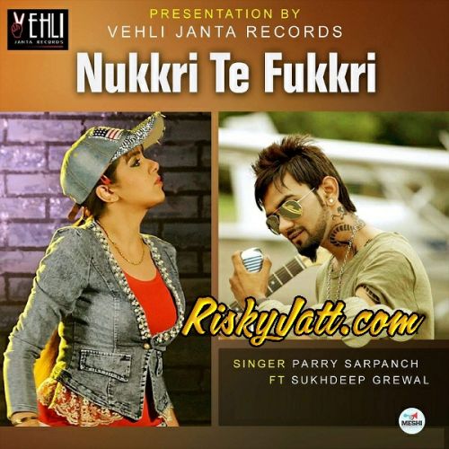 Nukkri Te Fukkri Sukhdeep Grewal, Parry Sarpanch mp3 song free download, Nukkri Te Fukkri Sukhdeep Grewal, Parry Sarpanch full album