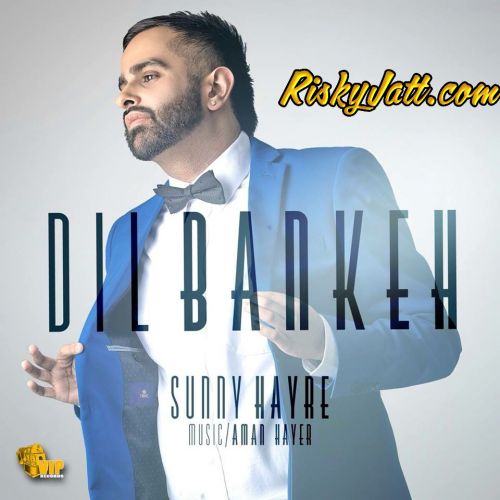 Dil Bankeh Sunny Hayre mp3 song free download, Dil Bankeh Sunny Hayre full album