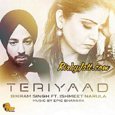 Teri Yaad (ft Ishmeet Narula , Epic) Bikram Singh mp3 song free download, Teri Yaad Bikram Singh full album