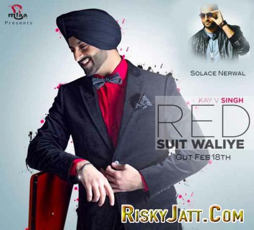 Red Suit Waliye Ft. Solace Nerwal Kay V Singh mp3 song free download, Red Suit Waliye Kay V Singh full album