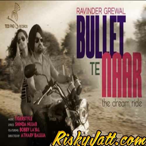 Bullet Te Naar Ft. Tigerstyle Ravinder Grewal mp3 song free download, Bullet Te Naar Ravinder Grewal full album