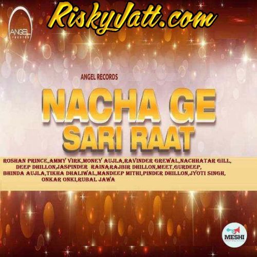 Akh Boldi Roshan Prince mp3 song free download, Nacha Ge Sari Raat (2015) Roshan Prince full album