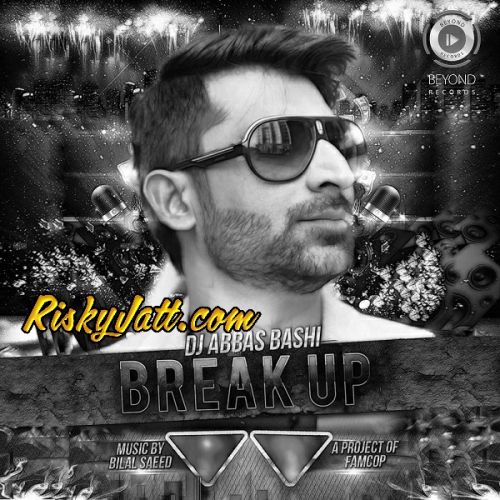 Breakup Bilal Saeed, DJ Abbas Bashi mp3 song free download, Breakup Bilal Saeed, DJ Abbas Bashi full album