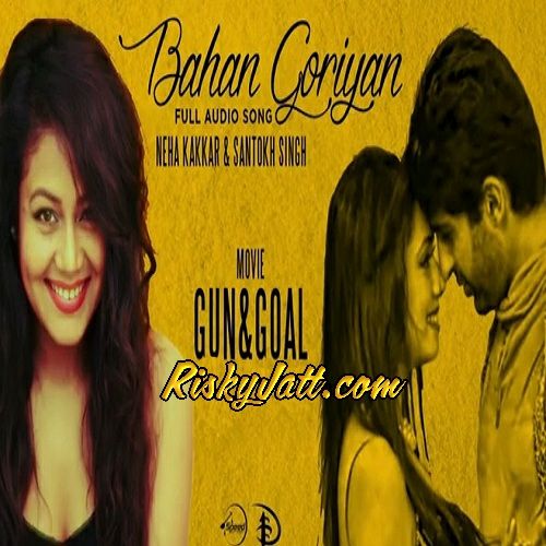 Bahan Goriyan - Gun and Goal Neha Kakkar mp3 song free download, Bahan Goriyan (Gun And Goal) Neha Kakkar full album