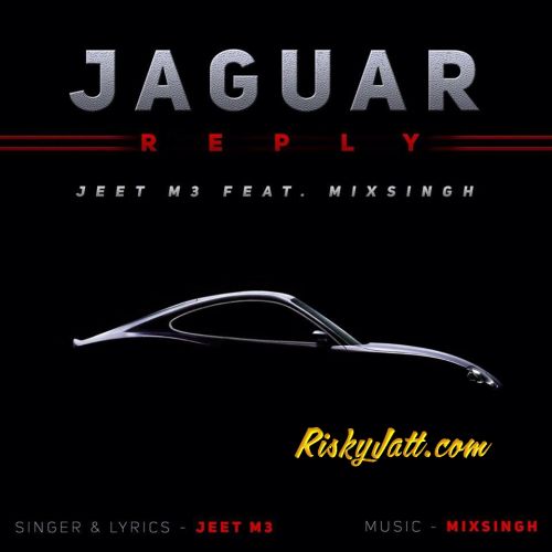 Jaguar Reply (Ft. Mix Singh) Jeet M3 mp3 song free download, Jaguar Reply Jeet M3 full album