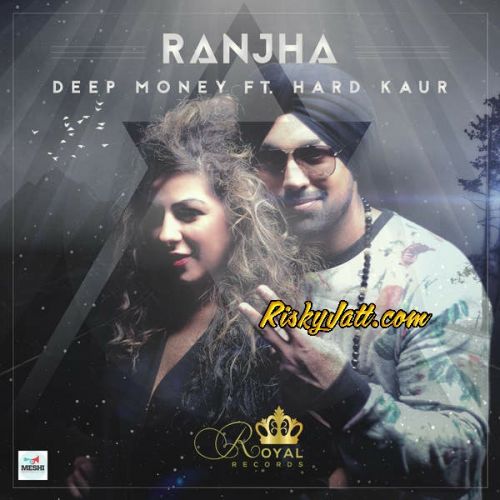 Ranjha (feat Hard Kaur) Deep Money mp3 song free download, Ranjha Deep Money full album