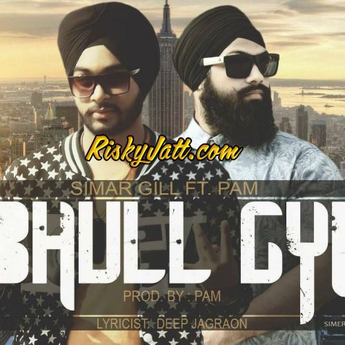 Bhull Gyi (Ft Pam) Simer Gill mp3 song free download, Bhull Gyi Simer Gill full album