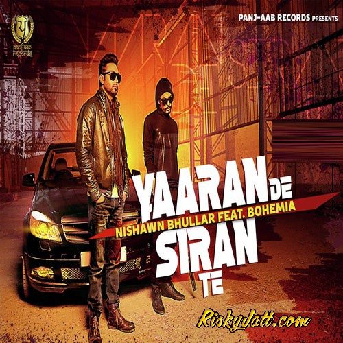 Yaaran De Siran Te Nishawn Bhullar, Bohemia mp3 song free download, Yaaran De Siran Te Nishawn Bhullar, Bohemia full album