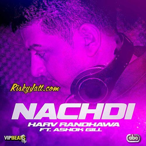 Nachdi (feat. Ashok Gill) Harv Randhawa mp3 song free download, Nachdi (feat. Ashok Gill) Harv Randhawa full album