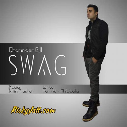 Swag (ft Nitin Prashar , Harman Ahluwalia) Dharinder Gill mp3 song free download, Swag Dharinder Gill full album