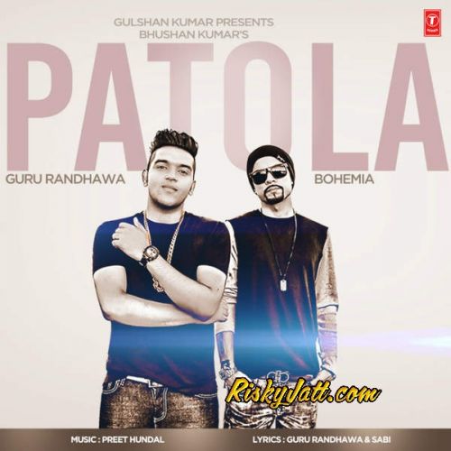 Patola (feat Bohemia) Guru Randhawa mp3 song free download, Patola (feat Bohemia) Guru Randhawa full album