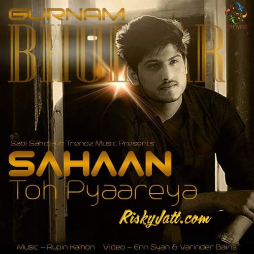 Sahaan Toh Pyaareya Gurnam Bhullar mp3 song free download, Sahaan Toh Pyaareya Gurnam Bhullar full album