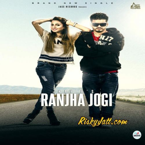 Ranjha Jogi Kay B mp3 song free download, Ranjha Jogi Kay B full album