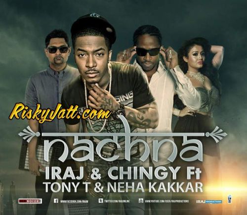 Nachna (feat Tony T,Yama,Iraj,Chingy) Neha Kakkar mp3 song free download, Nachna Neha Kakkar full album