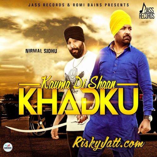 Kauma Di Shaan Khadku (feat. Mikku Singh) Nirmal Sidhu mp3 song free download, Kauma Di Shaan Khadku Nirmal Sidhu full album