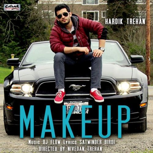 Make Up (feat DJ Flow) Hardik Trehan mp3 song free download, Make Up Hardik Trehan full album