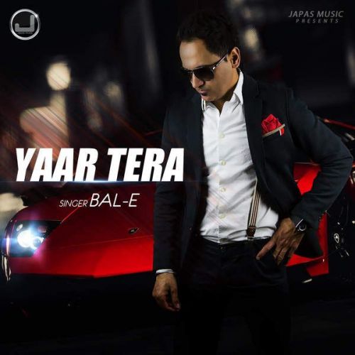 Yaar Tera Ft Deep Jandu BalE mp3 song free download, Yaar Tera BalE full album